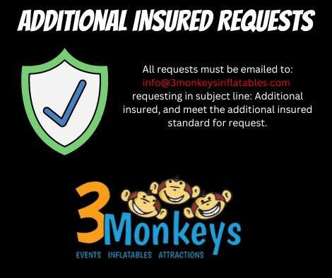 Additonally insured requests for 3 Monkeys Inflatables - Party and event rentals